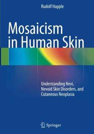 Mosaicism in Human Skin: Understanding Nevi, Nevoid Skin Disorders, and Cutaneous Neoplasia de Rudolf Happle