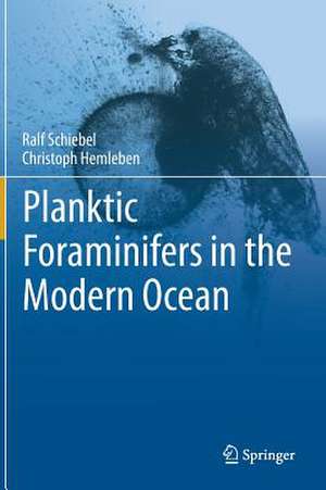 Planktic Foraminifers in the Modern Ocean de Ralf Schiebel