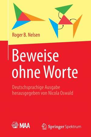 Beweise ohne Worte: Deutschsprachige Ausgabe herausgegeben von Nicola Oswald de Roger B. Nelsen