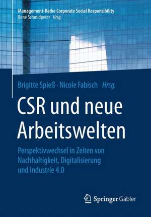 CSR und neue Arbeitswelten: Perspektivwechsel in Zeiten von Nachhaltigkeit, Digitalisierung und Industrie 4.0 de Brigitte Spieß