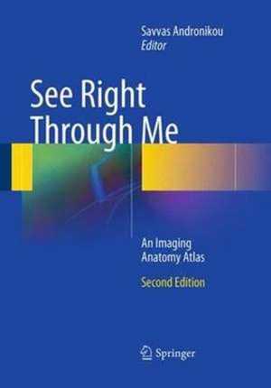 See Right Through Me: An Imaging Anatomy Atlas de Savvas Andronikou