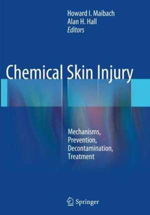 Chemical Skin Injury: Mechanisms, Prevention, Decontamination, Treatment de Howard I. Maibach