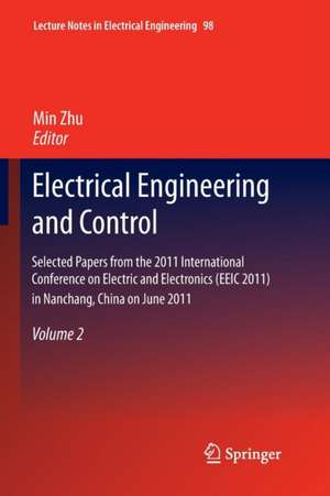 Electrical Engineering and Control: Selected Papers from the 2011 International Conference on Electric and Electronics (EEIC 2011) in Nanchang, China on June 20-22, 2011, Volume 2 de Min Zhu