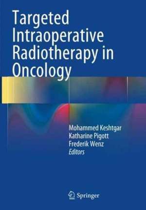 Targeted Intraoperative Radiotherapy in Oncology de Mohammed Keshtgar