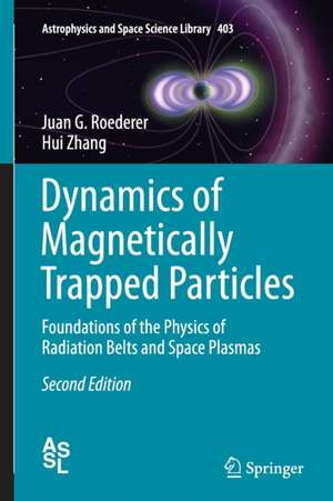 Dynamics of Magnetically Trapped Particles: Foundations of the Physics of Radiation Belts and Space Plasmas de Juan G. Roederer