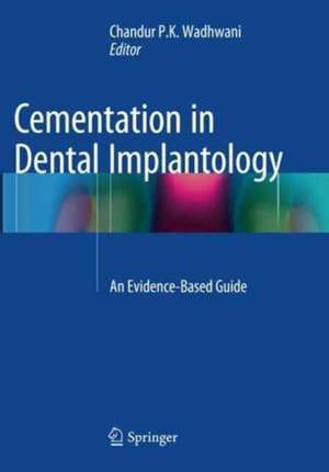 Cementation in Dental Implantology: An Evidence-Based Guide de Chandur P.K. Wadhwani