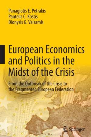 European Economics and Politics in the Midst of the Crisis: From the Outbreak of the Crisis to the Fragmented European Federation de Panagiotis E. Petrakis