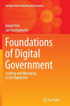 Foundations of Digital Government: Leading and Managing in the Digital Era de Daniel Veit