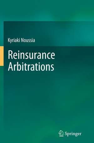 Reinsurance Arbitrations de Kyriaki Noussia