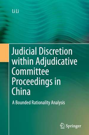 Judicial Discretion within Adjudicative Committee Proceedings in China: A Bounded Rationality Analysis de Li Li