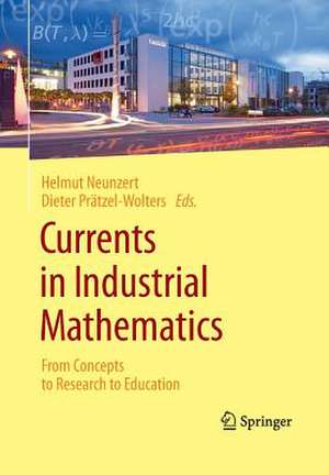 Currents in Industrial Mathematics: From Concepts to Research to Education de Helmut Neunzert