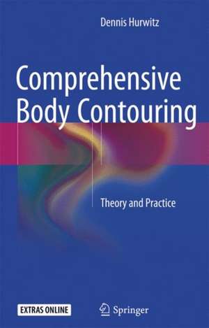 Comprehensive Body Contouring: Theory and Practice de Dennis Hurwitz