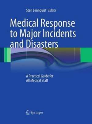 Medical Response to Major Incidents and Disasters: A Practical Guide for All Medical Staff de Sten Lennquist