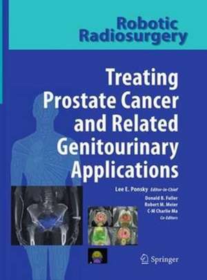 Robotic Radiosurgery Treating Prostate Cancer and Related Genitourinary Applications de Lee E. Ponsky