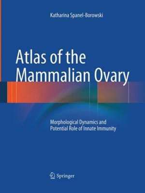 Atlas of the Mammalian Ovary: Morphological Dynamics and Potential Role of Innate Immunity de Katharina Spanel-Borowski