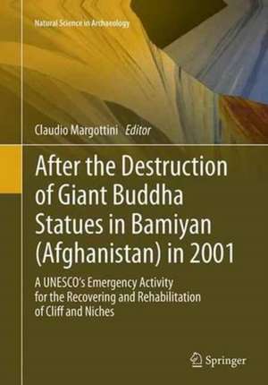 After the Destruction of Giant Buddha Statues in Bamiyan (Afghanistan) in 2001: A UNESCO's Emergency Activity for the Recovering and Rehabilitation of Cliff and Niches de Claudio Margottini