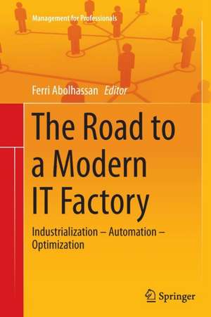 The Road to a Modern IT Factory: Industrialization – Automation – Optimization de Ferri Abolhassan