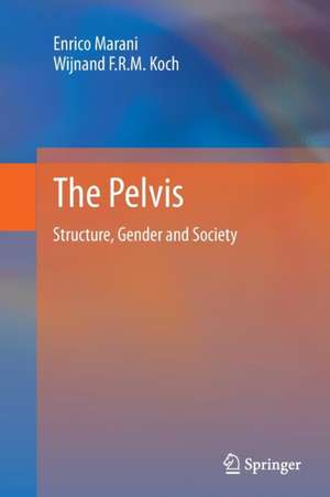 The Pelvis: Structure, Gender and Society de Enrico Marani