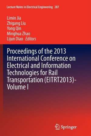 Proceedings of the 2013 International Conference on Electrical and Information Technologies for Rail Transportation (EITRT2013)-Volume I de Limin Jia