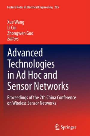 Advanced Technologies in Ad Hoc and Sensor Networks: Proceedings of the 7th China Conference on Wireless Sensor Networks de Xue Wang