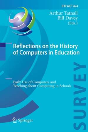 Reflections on the History of Computers in Education: Early Use of Computers and Teaching about Computing in Schools de Arthur Tatnall