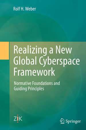 Realizing a New Global Cyberspace Framework: Normative Foundations and Guiding Principles de Rolf H. Weber