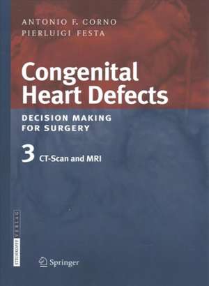 Congenital Heart Defects. Decision Making for Surgery: Volume 3: CT-Scan and MRI de Antonio F. Corno