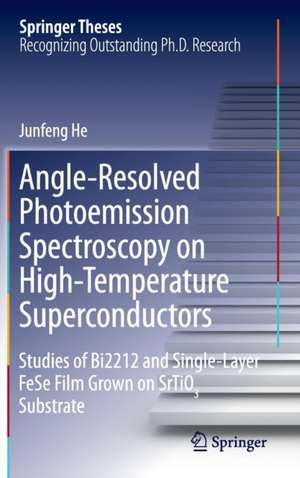 Angle-Resolved Photoemission Spectroscopy on High-Temperature Superconductors: Studies of Bi2212 and Single-Layer FeSe Film Grown on SrTiO3 Substrate de Junfeng He