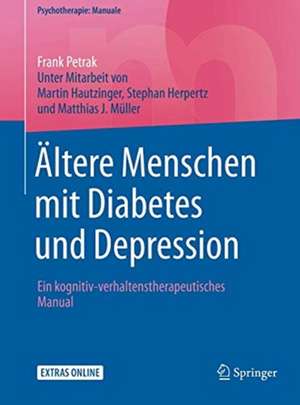 Ältere Menschen mit Diabetes und Depression: Ein kognitiv-verhaltenstherapeutisches Manual de Frank Petrak