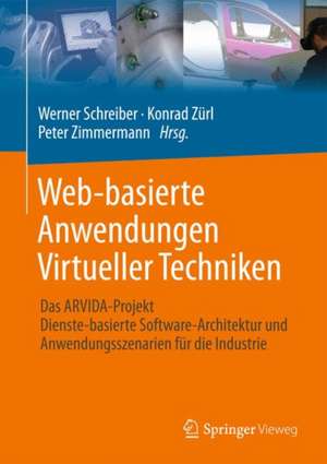 Web-basierte Anwendungen Virtueller Techniken: Das ARVIDA-Projekt – Dienste-basierte Software-Architektur und Anwendungsszenarien für die Industrie de Werner Schreiber