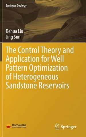 The Control Theory and Application for Well Pattern Optimization of Heterogeneous Sandstone Reservoirs de Dehua Liu