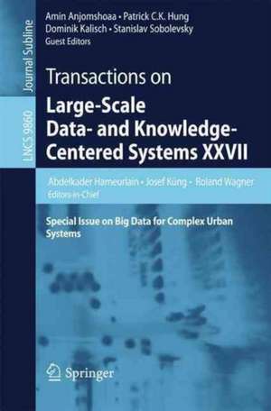 Transactions on Large-Scale Data- and Knowledge-Centered Systems XXVII: Special Issue on Big Data for Complex Urban Systems de Abdelkader Hameurlain