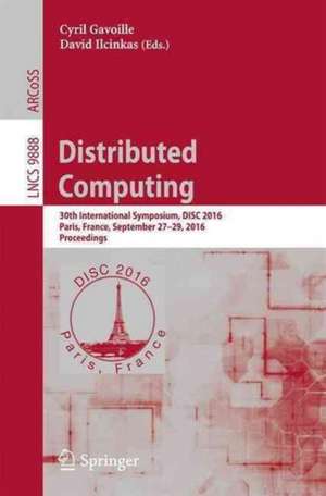 Distributed Computing: 30th International Symposium, DISC 2016, Paris, France, September 27-29, 2016. Proceedings de Cyril Gavoille