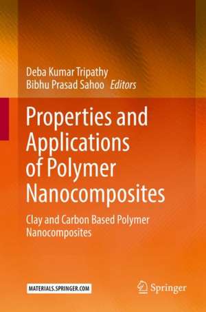 Properties and Applications of Polymer Nanocomposites: Clay and Carbon Based Polymer Nanocomposites de Deba Kumar Tripathy