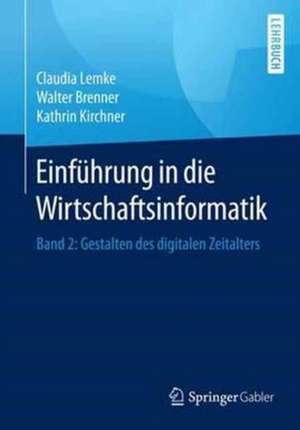 Einführung in die Wirtschaftsinformatik: Band 2: Gestalten des digitalen Zeitalters de Claudia Lemke