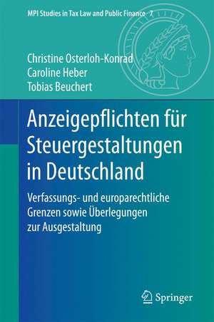 Anzeigepflichten für Steuergestaltungen in Deutschland: Verfassungs- und europarechtliche Grenzen sowie Überlegungen zur Ausgestaltung de Christine Osterloh-Konrad