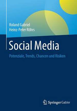 Social Media: Potenziale, Trends, Chancen und Risiken de Roland Gabriel