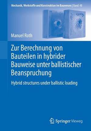 Zur Berechnung von Bauteilen in hybrider Bauweise unter ballistischer Beanspruchung: Hybrid structures under ballistic loading de Manuel Roth