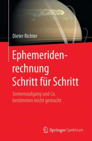 Ephemeridenrechnung Schritt für Schritt: Sonnenaufgang und Co. bestimmen leicht gemacht de Dieter Richter