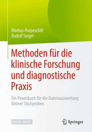 Methoden für die klinische Forschung und diagnostische Praxis: Ein Praxisbuch für die Datenauswertung kleiner Stichproben de Markus Pospeschill