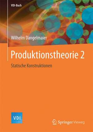 Produktionstheorie 2: Statische Konstruktionen de Wilhelm Dangelmaier