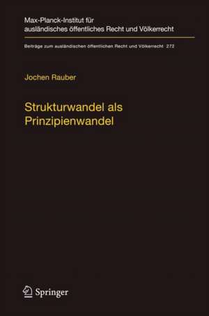 Strukturwandel als Prinzipienwandel: Theoretische, dogmatische und methodische Bausteine eines Prinzipienmodells des Völkerrechts und seiner Dynamik de Jochen Rauber