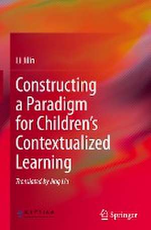 Constructing a Paradigm for Children’s Contextualized Learning de Li Jilin