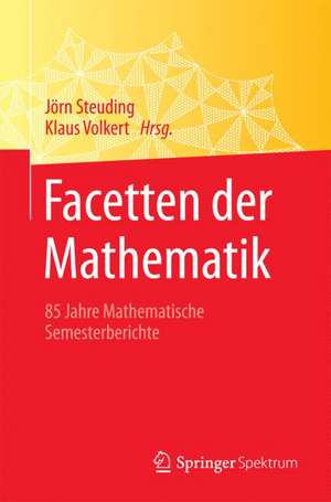 Facetten der Mathematik: 85 Jahre Mathematische Semesterberichte de Jörn Steuding