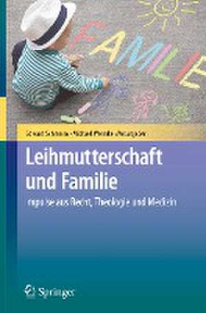 Leihmutterschaft und Familie: Impulse aus Recht, Theologie und Medizin de Edward Schramm