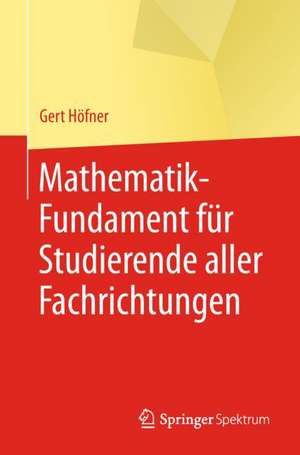 Mathematik-Fundament für Studierende aller Fachrichtungen de Gert Höfner