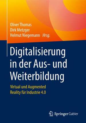 Digitalisierung in der Aus- und Weiterbildung: Virtual und Augmented Reality für Industrie 4.0 de Oliver Thomas