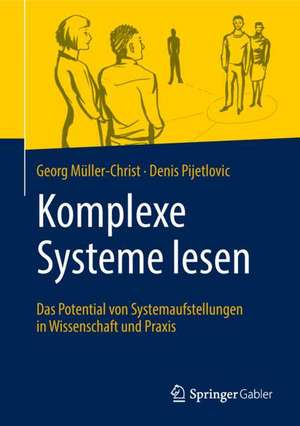 Komplexe Systeme lesen: Das Potential von Systemaufstellungen in Wissenschaft und Praxis de Georg Müller-Christ