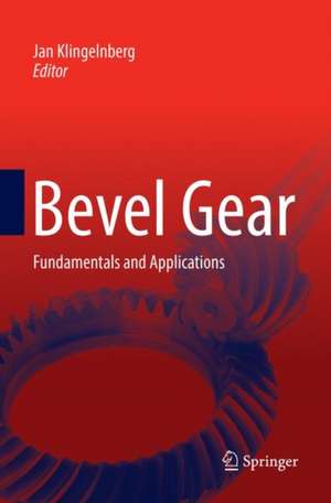 Bevel Gear: Fundamentals and Applications de Jan Klingelnberg