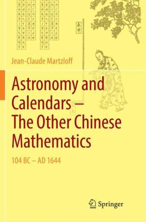 Astronomy and Calendars – The Other Chinese Mathematics: 104 BC - AD 1644 de Jean-Claude Martzloff